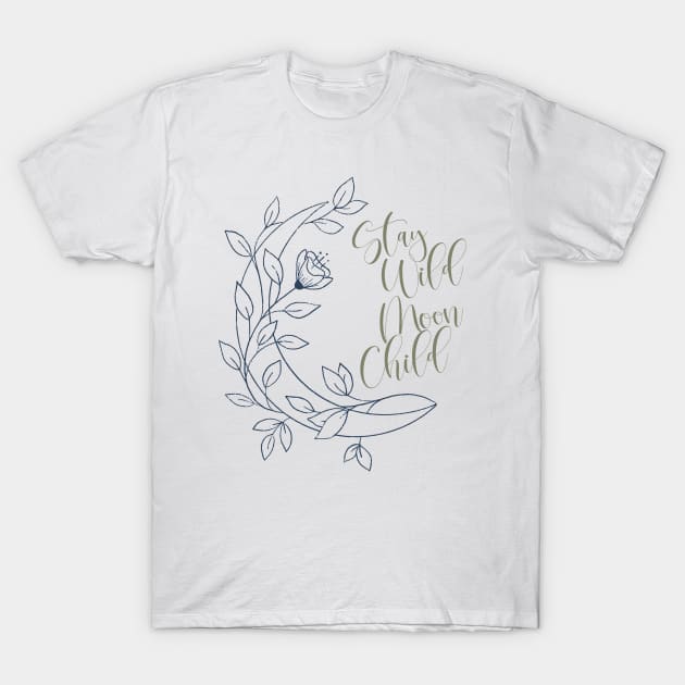 Stay Wild Moon Child T-Shirt by SunflowersBlueJeans